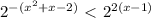 2^{-(x^2+x-2)}\ \textless \ 2^{2(x-1)}
