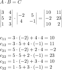 A\cdot B=C\\\\
\begin{vmatrix}
3 &4 \\ 
5 &2 \\ 
1 &3 
\end{vmatrix}\cdot \begin{vmatrix}
-2 &5 \\ 
4 &-1 
\end{vmatrix}=\begin{vmatrix}
10 &11 \\ 
-2 &23 \\ 
10 &2 
\end{vmatrix}\\\\\\
c_{11}=3\cdot(-2)+4\cdot4=10\\
c_{12}=3\cdot5+4\cdot(-1)=11\\
c_{21}=5\cdot(-2)+2\cdot4=-2\\
c_{22}=5\cdot5+2\cdot(-1)=23\\
c_{31}=1\cdot(-2)+3\cdot4=10\\
c_{32}=1\cdot5+3\cdot(-1)=2