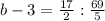 b-3= \frac{17}{2} : \frac{69}{5} 
