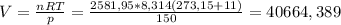 V= \frac{nRT}{p} = \frac{2581,95*8,314(273,15+11)}{150} =40664,389
