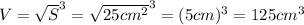 V = \sqrt{S}^3=\sqrt{25 cm^2}^3 = (5 cm)^3 = 125 cm^3