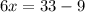6x=33-9
