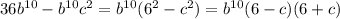 36b^{10}-b^{10}c^2=b^{10}(6^2-c^2)=b^{10}(6-c)(6+c)