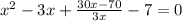 x^{2} - 3x + \frac{30x - 70}{3x} - 7 = 0
