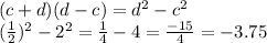 (c+d)(d-c)=d^2-c^2 \\
 (\frac{1}{2})^2 -2^2= \frac{1}{4} -4= \frac{-15}{4}=-3.75