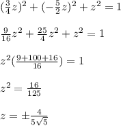 (\frac{3}{4} z)^2 +(-\frac{5}{2} z)^2+z^2=1 \\ \\ 
\frac{9}{16} z^2 +\frac{25}{4} z^2+z^2=1 \\ \\ 
z^2( \frac{9+100+16}{16} )=1 \\ \\ 
 z^{2} = \frac{16}{125 } \\ \\ 
z= \pm \frac{4}{5 \sqrt{5} }