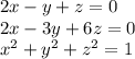 2x-y+z=0 \\ 
2x-3y+6z=0 \\ 
 x^{2} +y^2+z^2=1