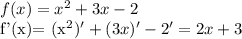 f(x)=x^2+3x-2


f'(x)= (x^2)'+(3x)'-2'= 2x+3