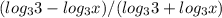 
(log_3 {3} - log_3 {x})/(log_3 {3} + log_3 {x})