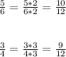 \frac{5}{6} =\frac{5*2}{6*2} = \frac{10}{12} 
 \\ \\ \\ \frac{3}{4} = \frac{3*3}{4*3} = \frac{9}{12}
