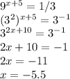 9^{x+5}=1/3 \\
(3^{2})^{x+5}=3^{-1} \\
3^{2x+10}=3^{-1} \\ 
2x+10=-1 \\
2x=-11 \\
x=-5.5