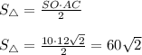 S_{\triangle}=\frac{SO\cdot AC}{2}\\\\
S_{\triangle} = \frac{10\cdot12\sqrt{2}}{2}=60\sqrt2