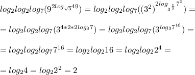 log_{2}log_{2}log_{7}(9^{2log_{ \sqrt{3} }49})=log_{2}log_{2}log_{7}((3^2)^{2log_{3^{ \frac{1}{2} }}7^2})= \\ \\ 
=log_{2}log_{2}log_{7}(3^{4*2*2log_{3}7})=log_{2}log_{2}log_{7}(3^{log_{3}7^{16}})= \\ \\ 
=log_{2}log_{2}log_{7}7^{16}=log_{2}log_{2}16=log_{2}log_{2}2^4= \\ \\ 
=log_{2}4=log_{2}2^2=2