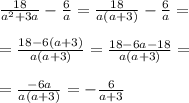 \frac{18}{a^2+3a} - \frac{6}{a} = \frac{18}{a(a+3)} - \frac{6}{a} = \\ \\ 
= \frac{18- 6(a+3)}{a(a+3)} = \frac{18-6a -18}{a(a+3)} = \\ \\ 
= \frac{-6a}{a(a+3)} = - \frac{6}{a+3}