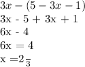 3x - (5 - 3x - 1)

3x - 5 + 3x + 1

6x - 4

6x = 4

x =\frac{2}{3}