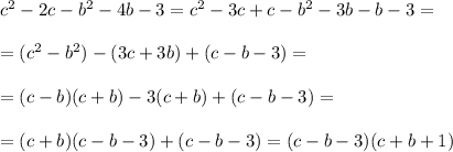 c^2-2c-b^2-4b-3=c^2-3c+c-b^2-3b-b-3=\\\\=(c^2-b^2)-(3c+3b)+(c-b-3)=\\\\=(c-b)(c+b)-3(c+b)+(c-b-3)
=\\\\
=(c+b)(c-b-3)+(c-b-3)=(c-b-3)(c+b+1)