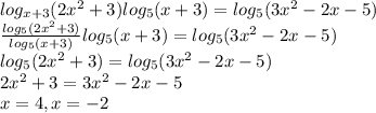 log_{x+3}(2x^2+3)log_5(x+3)=log_5(3x^2-2x-5) \\ 
 \frac{log_5(2x^2+3)}{log_5(x+3)} log_5(x+3)=log_5(3x^2-2x-5) \\ 
log_5(2x^2+3)=log_5(3x^2-2x-5) \\ 
2x^2+3=3x^2-2x-5 \\ 
x=4, x=-2
