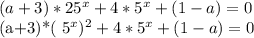 (a+3)* 25^{x}+4* 5^{x}+(1-a)=0

(a+3)*( 5^{x} ) ^{2} +4* 5^{x}+(1-a)=0