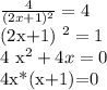\frac{4}{(2x+1) ^{2} } =4

(2x+1) ^{2} =1

4 x^{2} +4x=0

4x*(x+1)=0