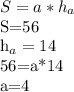 S=a* h_{a} 

S=56

 h_{a} =14

56=a*14

a=4