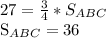 27= \frac{3}{4} * S_{ABC} 

 S_{ABC}=36