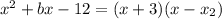 x^{2} +bx-12=(x+3)(x- x_{2})
