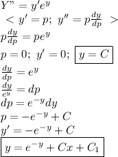 Y"=y'e^y
\\
\left\ \textless \ y'=p; \ y''=p \frac{dy}{dp} \right\ \textgreater \ 
\\
p \frac{dy}{dp}=pe^y
\\
p=0; \ y'=0; \ \boxed{y=C}
\\
 \frac{dy}{dp}=e^y
\\
 \frac{dy}{e^y}=dp
\\
dp=e^{-y}dy
\\
p=-e^{-y}+C
\\
y'=-e^{-y}+C
\\
\boxed{y=e^{-y}+Cx+C_1}