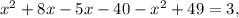 x^{2} +8x-5x-40- x^{2} +49=3,
