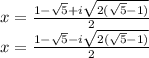 x= \frac{1- \sqrt{5}+i \sqrt{2(\sqrt{5} -1)} }{2} \\ 
x= \frac{1- \sqrt{5}-i \sqrt{2(\sqrt{5} -1)} }{2}