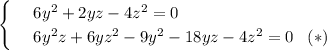 \begin{cases}
& \text{ } 6y^2+2yz-4z^2=0 \\ 
& \text{ } 6y^2z+6yz^2-9y^2-18yz-4z^2=0 \,\,\,\,\,(*)\end{cases}