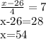 \frac{x-26}{4}=7

x-26=28

x=54