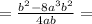 =\frac{b^2 -8a^3b^2}{4ab} =

