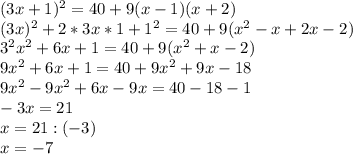 (3x+1)^2=40+9( x-1)(x+2) \\ 
(3x)^2+2*3x*1+1^2=40+9(x^2-x+2x-2) \\ 3^2x^2+6x+1=40+9(x^2+x-2) \\ 9x^2+6x+1=40+9x^2+9x-18 \\ 9x^2-9x^2+6x-9x=40-18-1 \\ -3x=21 \\ x=21:(-3) \\ x=-7