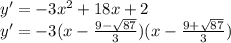 y'=-3x^2+18x+2\\
y'=-3(x-\frac{9-\sqrt{87}}{3})(x-\frac{9+\sqrt{87}}{3})