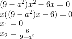 (9-a^2) x^2-6x=0\\
x((9-a^2)x-6)=0\\
x_1=0\\x_2=\frac{6}{9-a^2}