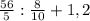 \frac{56}{5} : \frac{8}{10} +1,2
