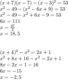 (x+7)(x-7)-(x-3)^2=53\\
x^2-49-(x^2-6x+9)=53\\
x^2-49-x^2+6x-9=53\\
6x=111\\
x= \frac{37}{2}\\
x=18,5\\\\\\
 (x+4)^2-x^2=2x+1\\
x^2+8x+16-x^2=2x+1\\
8x-2x=1-16\\
6x=-15\\
x=-2,5