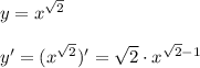 y=x^{\sqrt2}\\\\
y'=(x^{\sqrt2})'=\sqrt2\cdot x^{\sqrt2-1}