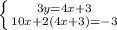 \left \{ {{3y=4x+3} \atop {10x+2(4x+3)=-3}} \right. 
