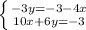 \left \{ {{-3y=-3-4x} \atop {10x+6y=-3}} \right. 
