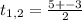 t_{1,2}= \frac{5+-3}{2} 
