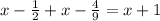 x- \frac{1}{2} +x- \frac{4}{9} =x+1