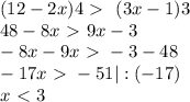 (12-2x)4 \ \textgreater \ \ (3x-1)3 \\ 
48 - 8x \ \textgreater \ 9x - 3 \\ 
- 8x -9x \ \textgreater \ - 3 - 48 \\ 
- 17x\ \textgreater \ -51 | : (-17)\\ 
x \ \textless \ 3