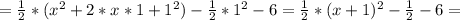 =\frac{1}{2} *(x^2+ 2*x*1+1^2)- \frac{1}{2}* 1^2-6
=\frac{1}{2} *(x+1)^2- \frac{1}{2}-6=