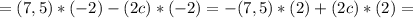 =(7,5)*(-2)-(2c)*(-2)
=-(7,5)*(2)+(2c)*(2)=