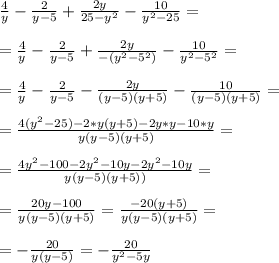 \frac{4}{y} - \frac{2}{y-5} + \frac{2y}{25-y^2} - \frac{10}{y^2-25} = \\ \\ 
= \frac{4}{y} - \frac{2}{y-5}+ \frac{2y}{-(y^2-5^2)}- \frac{10}{y^2-5^2} = \\ \\ 
= \frac{4}{y} - \frac{2}{y-5}- \frac{2y}{(y-5)(y+5)}- \frac{10}{(y-5)(y+5)} = \\ \\ 
= \frac{4(y^2-25) -2*y(y+5) -2y*y -10*y}{y(y-5)(y+5)} = \\ \\ 
= \frac{4y^2-100-2y^2-10y -2y^2-10y}{y(y-5)(y+5))} = \\ \\ 
= \frac{20y-100}{y(y-5)(y+5)} = \frac{-20(y+5)}{y(y-5)(y+5)} = \\ \\ 
= - \frac{20}{y(y-5)} = - \frac{20}{y^2-5y}
