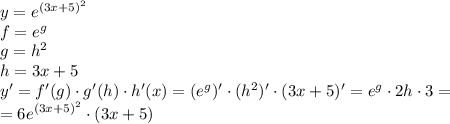 y=e^{(3x+5)^2}\\
f=e^g\\
g=h^2\\
h=3x+5 \\ y'= f'(g) \cdot g'(h)\cdot h'(x) = (e^g)'\cdot (h^2)'\cdot(3x+5)'=e^g\cdot2h \cdot 3 = \\ =6e^{(3x+5)^2}\cdot(3x+5)
