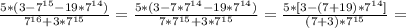 \frac{5*(3-7^{15}-19*7^{14})}{7^{16}+3*7^{15}} =
 \frac{5*(3-7*7^{14}-19*7^{14})}{7*7^{15}+3*7^{15}} =
 \frac{5*[3-(7+19)*7^{14}]}{(7+3)*7^{15}} =