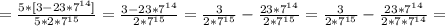 = \frac{5*[3-23*7^{14}]}{5*2*7^{15}} 
= \frac{3-23*7^{14}}{2*7^{15}} = \frac{3}{2* 7^{15}}- \frac{23*7^{14}}{2*7^{15}} =\frac{3}{2* 7^{15}}- \frac{23*7^{14}}{2*7*7^{14}} =