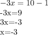 -3x=10-1

-3x=9

3x=-3

x=-3